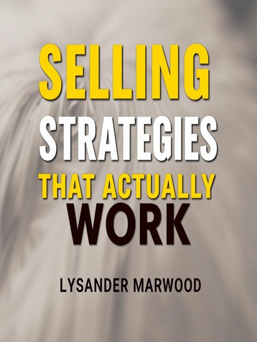 Title details for Selling Strategies That Actually Work by Lysander Marwood - Available